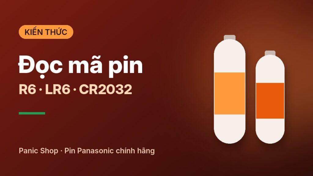 Đọc mã pin: R6, LR6, R03, R20, CR2032 nghĩa là gì?